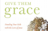 SS.65.Give Them Grace, Dazzling Your Kids with the Love of Jesus.Lg